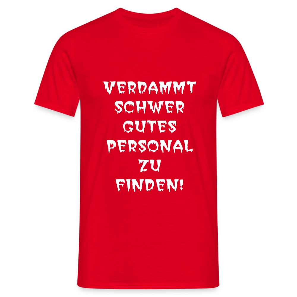 VERDAMMT SCHWER GUTES PERSONAL ZU FINDEN T-Shirt - Rot
