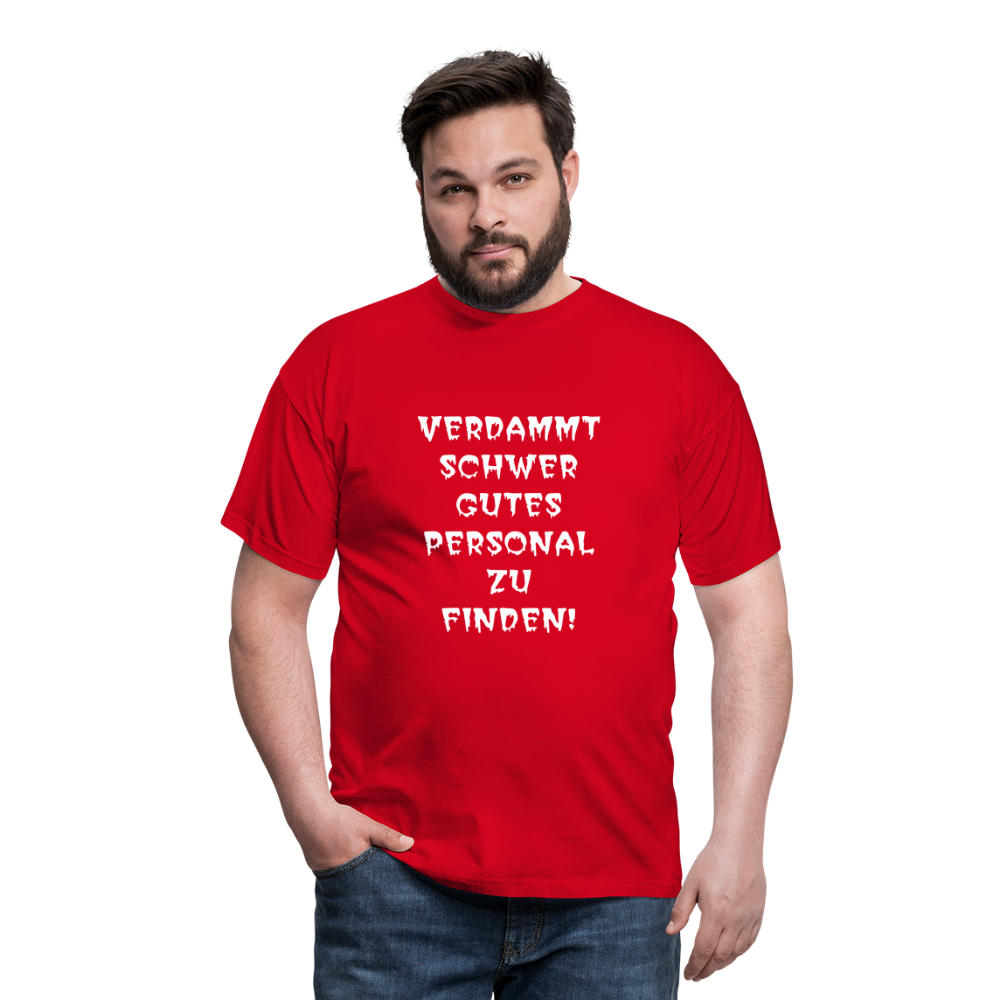 VERDAMMT SCHWER GUTES PERSONAL ZU FINDEN T-Shirt - Rot