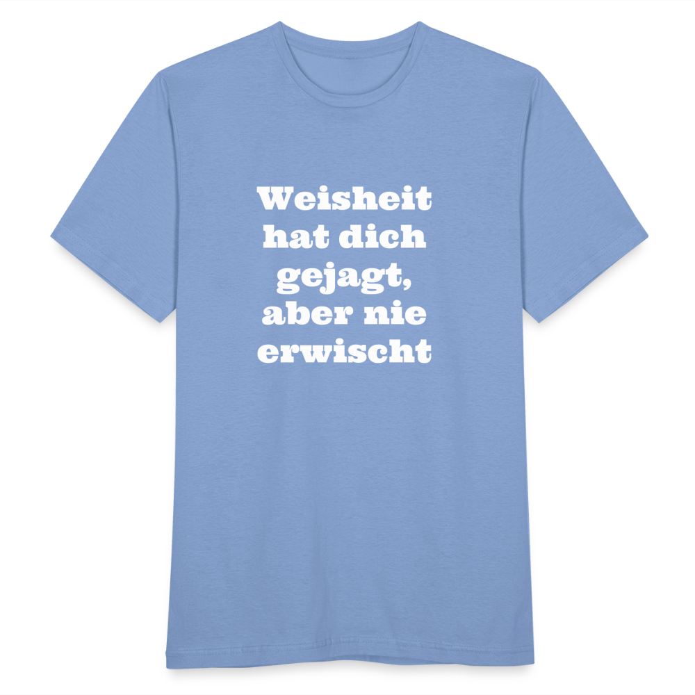 Weisheit hat dich gejagt T-Shirt - carolina blue