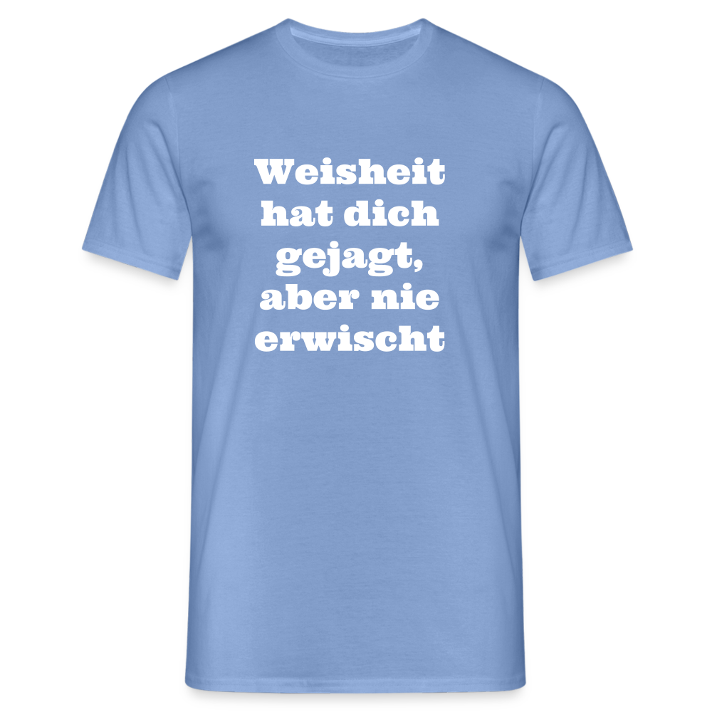 Weisheit hat dich gejagt T-Shirt - carolina blue