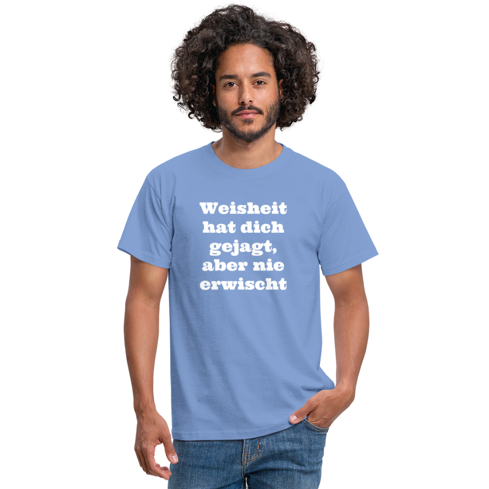 Weisheit hat dich gejagt T-Shirt - carolina blue