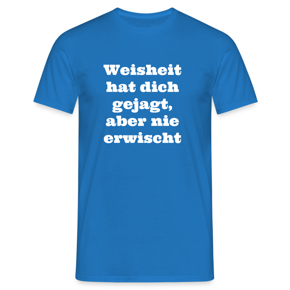 Weisheit hat dich gejagt T-Shirt - Royalblau