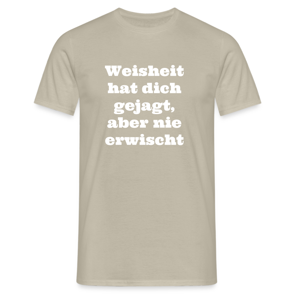 Weisheit hat dich gejagt T-Shirt - Sandbeige