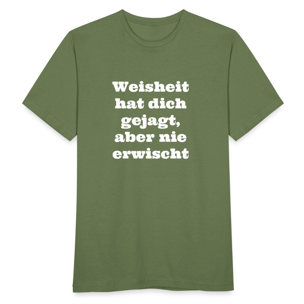 Weisheit hat dich gejagt T-Shirt - Militärgrün