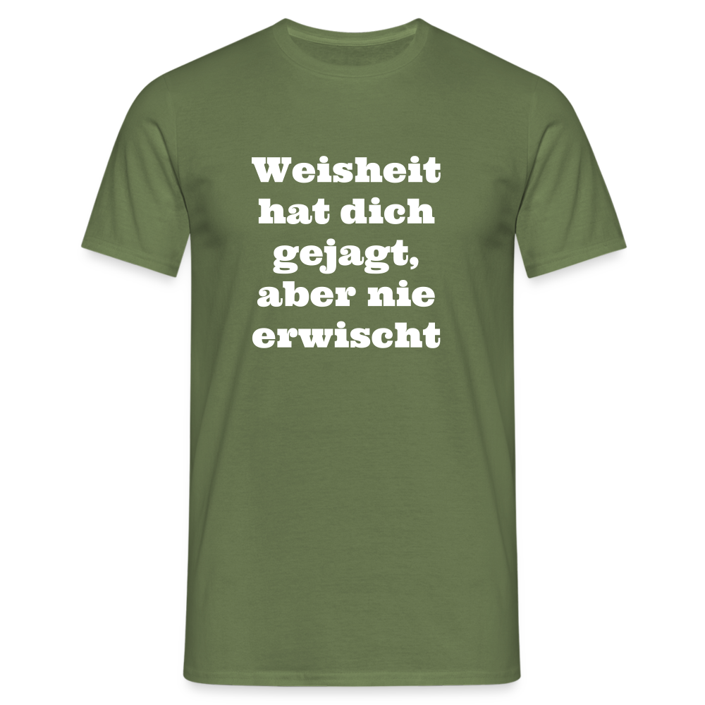 Weisheit hat dich gejagt T-Shirt - Militärgrün