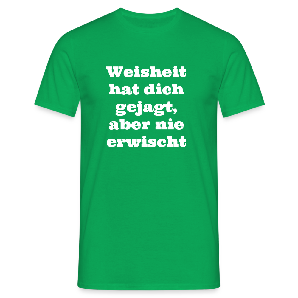 Weisheit hat dich gejagt T-Shirt - Kelly Green