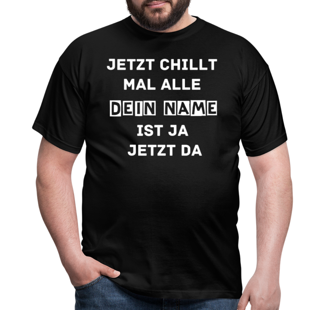 Jetzt chillt mal T-Shirt - Schwarz