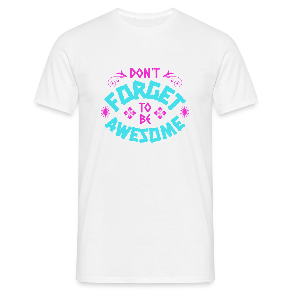 Dont Forget to be Awesome T-Shirt - Weiß