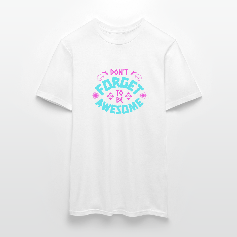 Dont Forget to be Awesome T-Shirt - Weiß