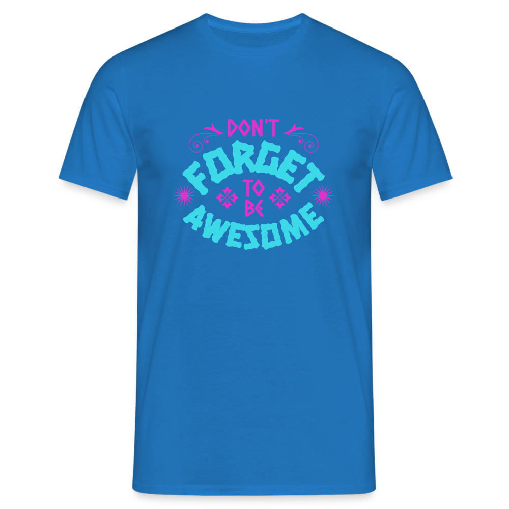 Dont Forget to be Awesome T-Shirt - Royalblau