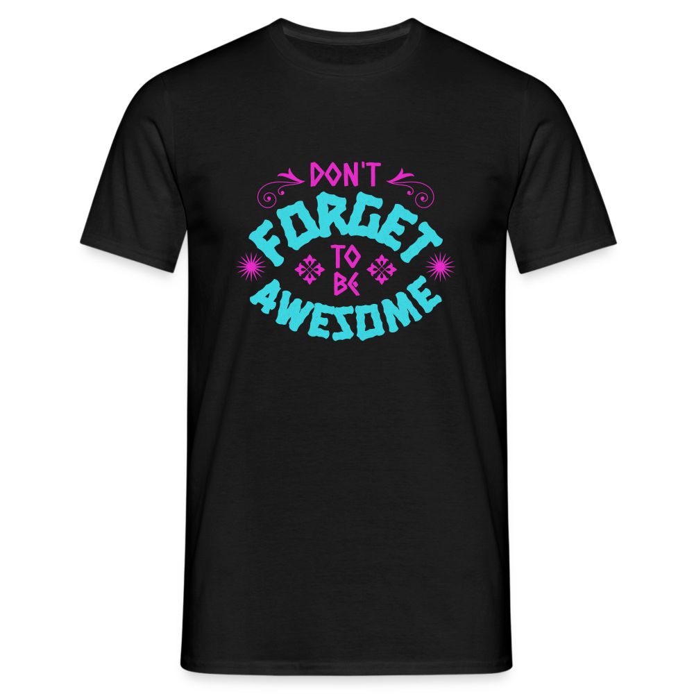 Dont Forget to be Awesome T-Shirt - Schwarz