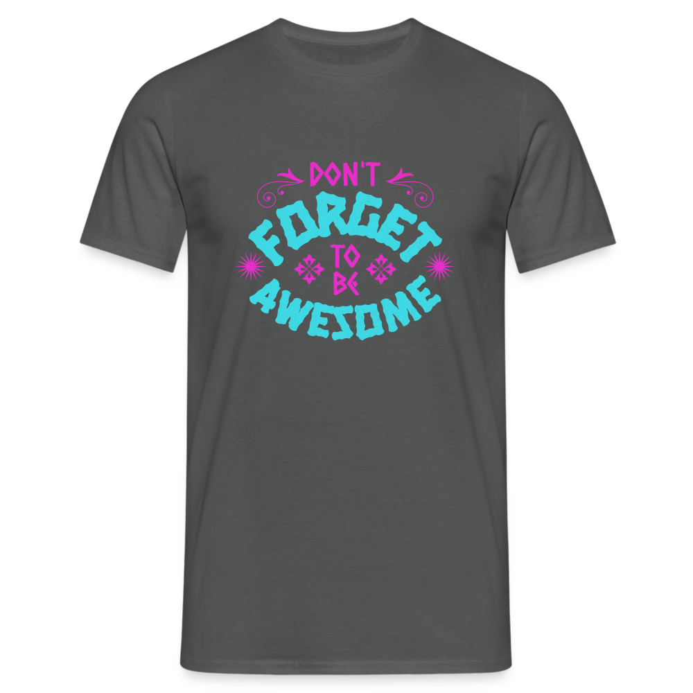 Dont Forget to be Awesome T-Shirt - Anthrazit