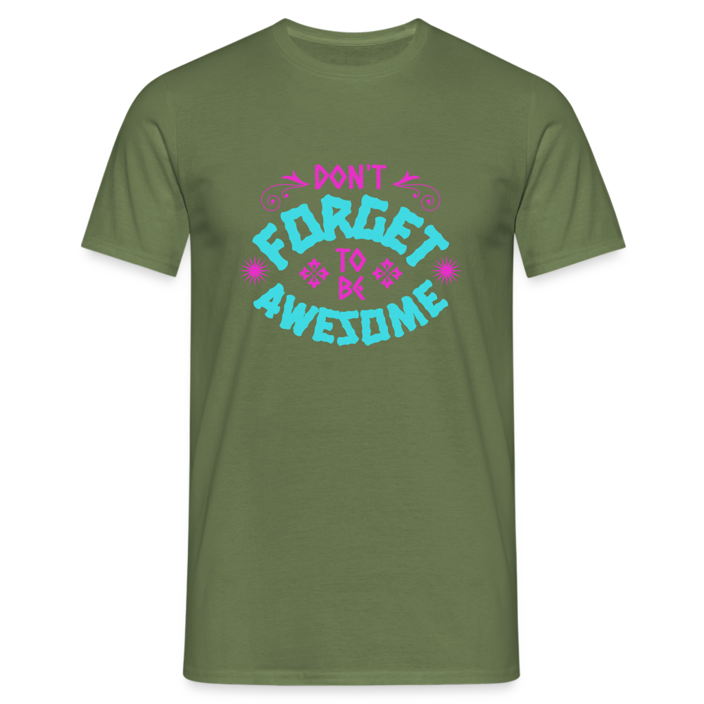 Dont Forget to be Awesome T-Shirt - Militärgrün