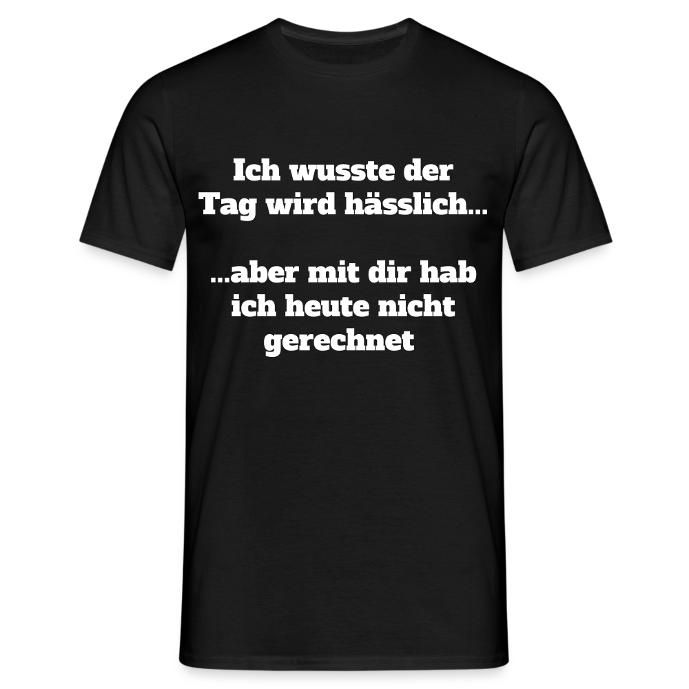 T-Shirt der Tag wird hässlich - Schwarz