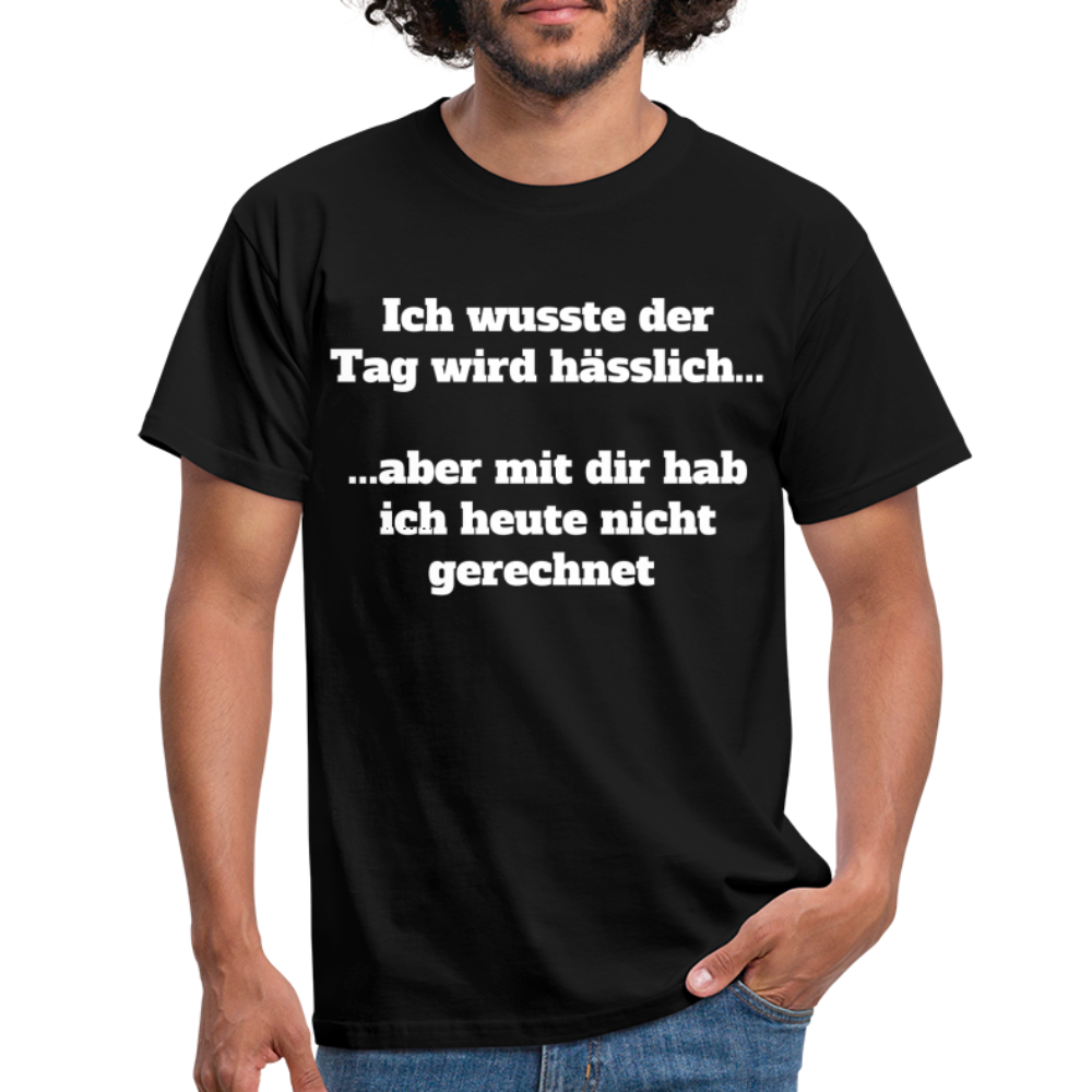 T-Shirt der Tag wird hässlich - Schwarz
