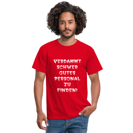 VERDAMMT SCHWER GUTES PERSONAL ZU FINDEN T-Shirt - Rot