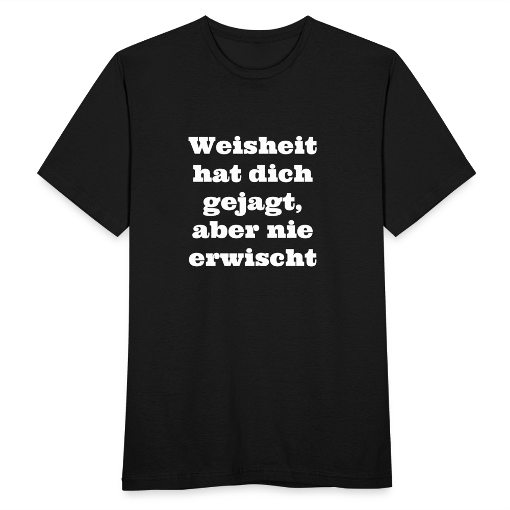 Weisheit hat dich gejagt T-Shirt - Schwarz