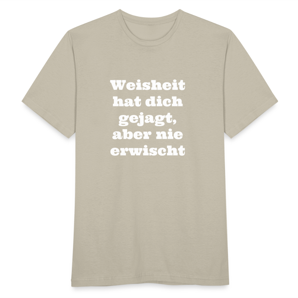 Weisheit hat dich gejagt T-Shirt - Sandbeige