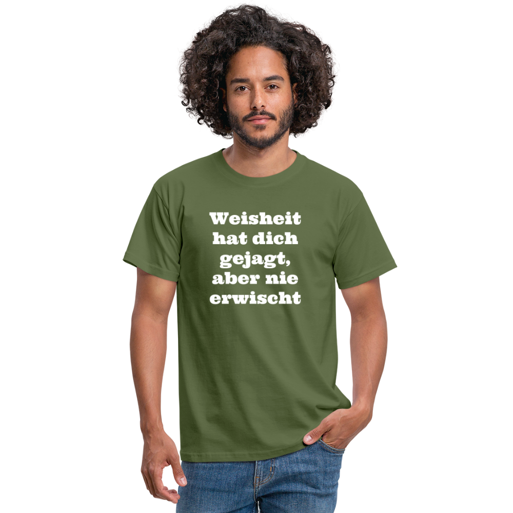 Weisheit hat dich gejagt T-Shirt - Militärgrün