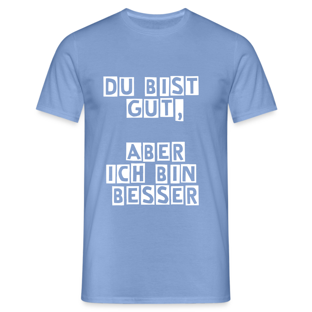 Du bist gut, aber T-Shirt - carolina blue