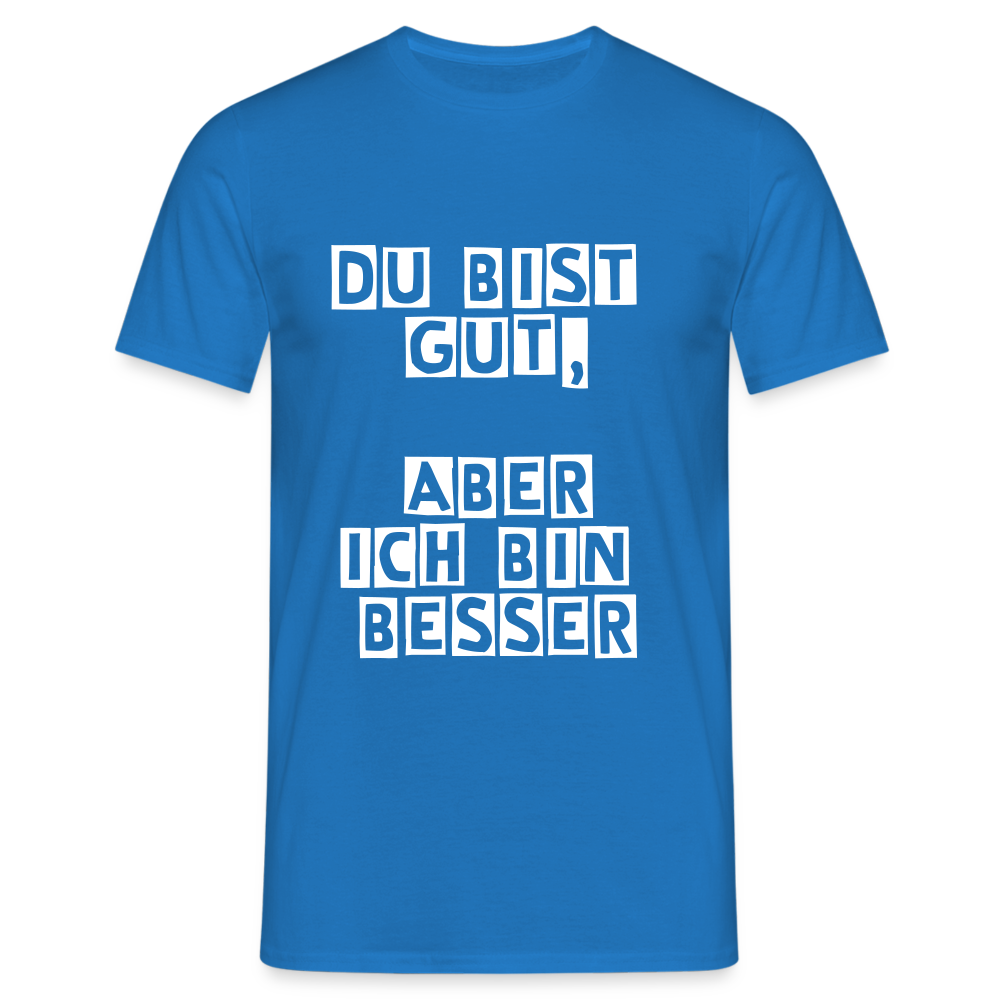 Du bist gut, aber T-Shirt - Royalblau