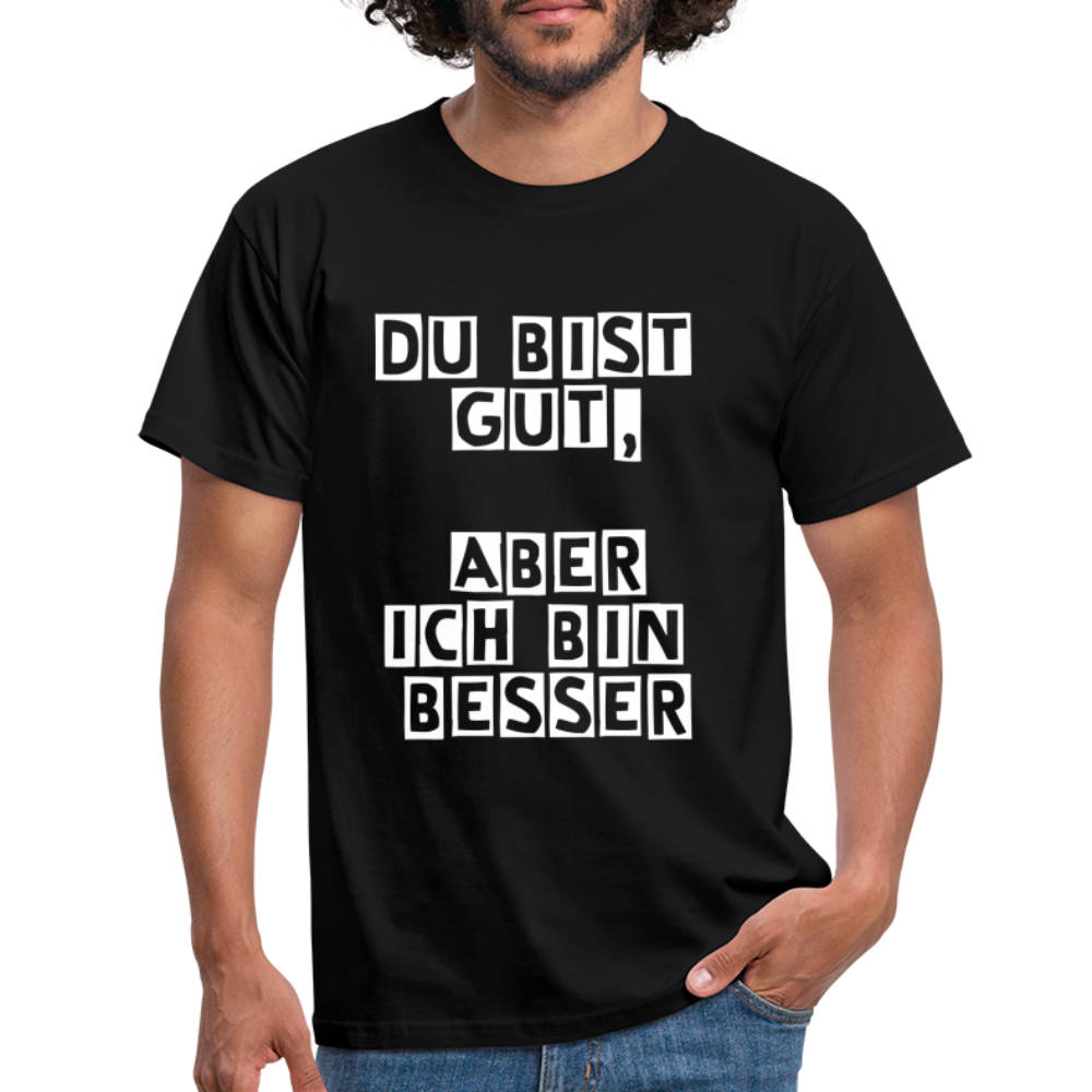Du bist gut, aber T-Shirt - Schwarz