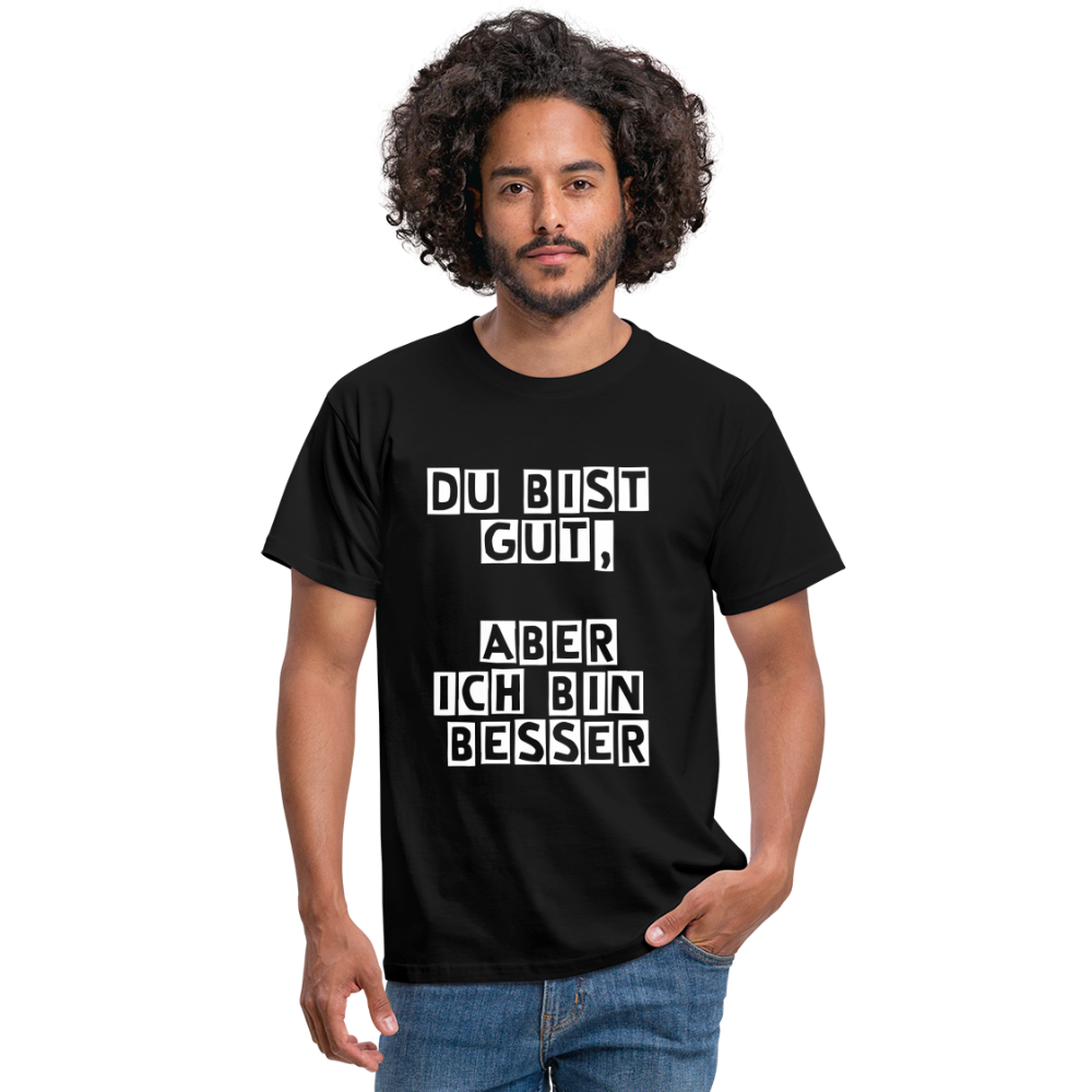 Du bist gut, aber T-Shirt - Schwarz