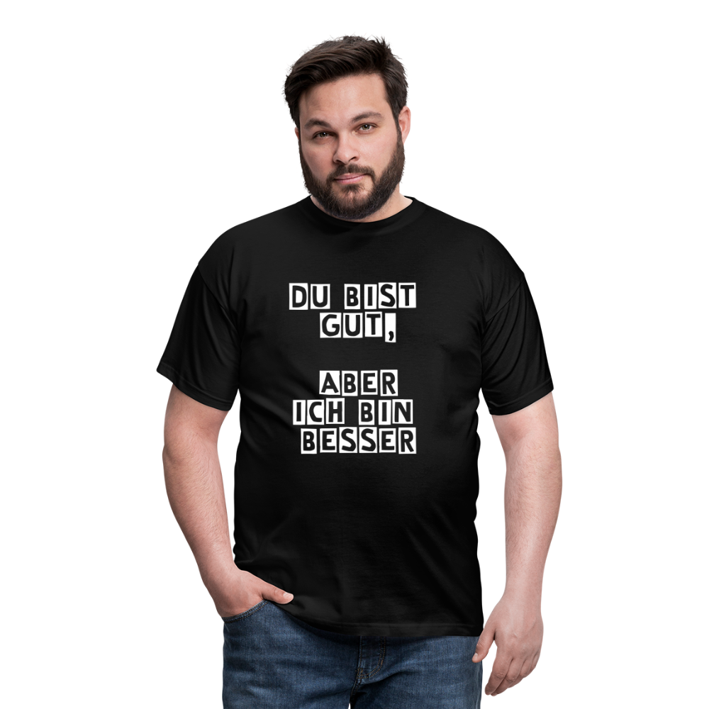 Du bist gut, aber T-Shirt - Schwarz