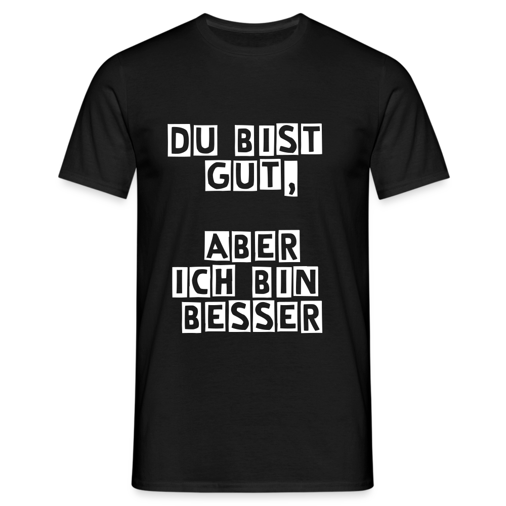Du bist gut, aber T-Shirt - Schwarz