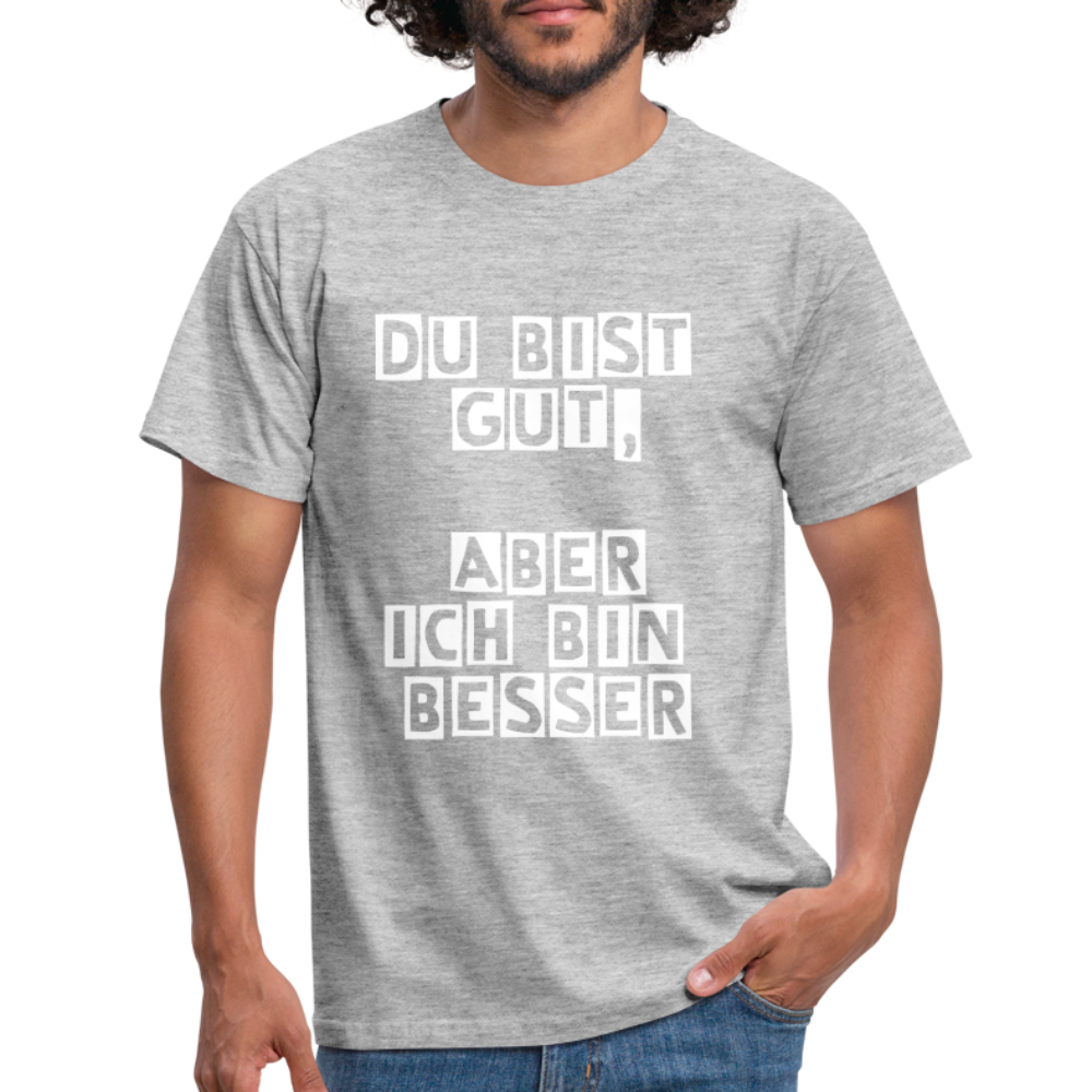 Du bist gut, aber T-Shirt - Grau meliert