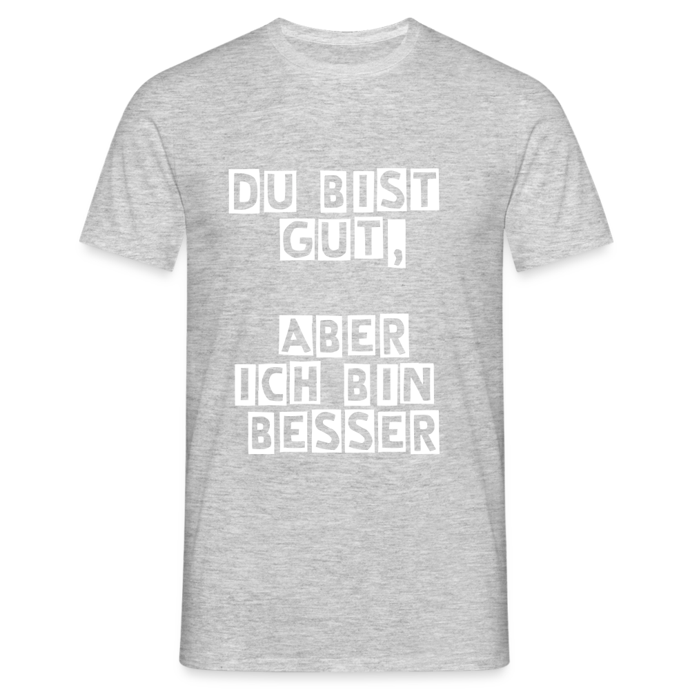 Du bist gut, aber T-Shirt - Grau meliert
