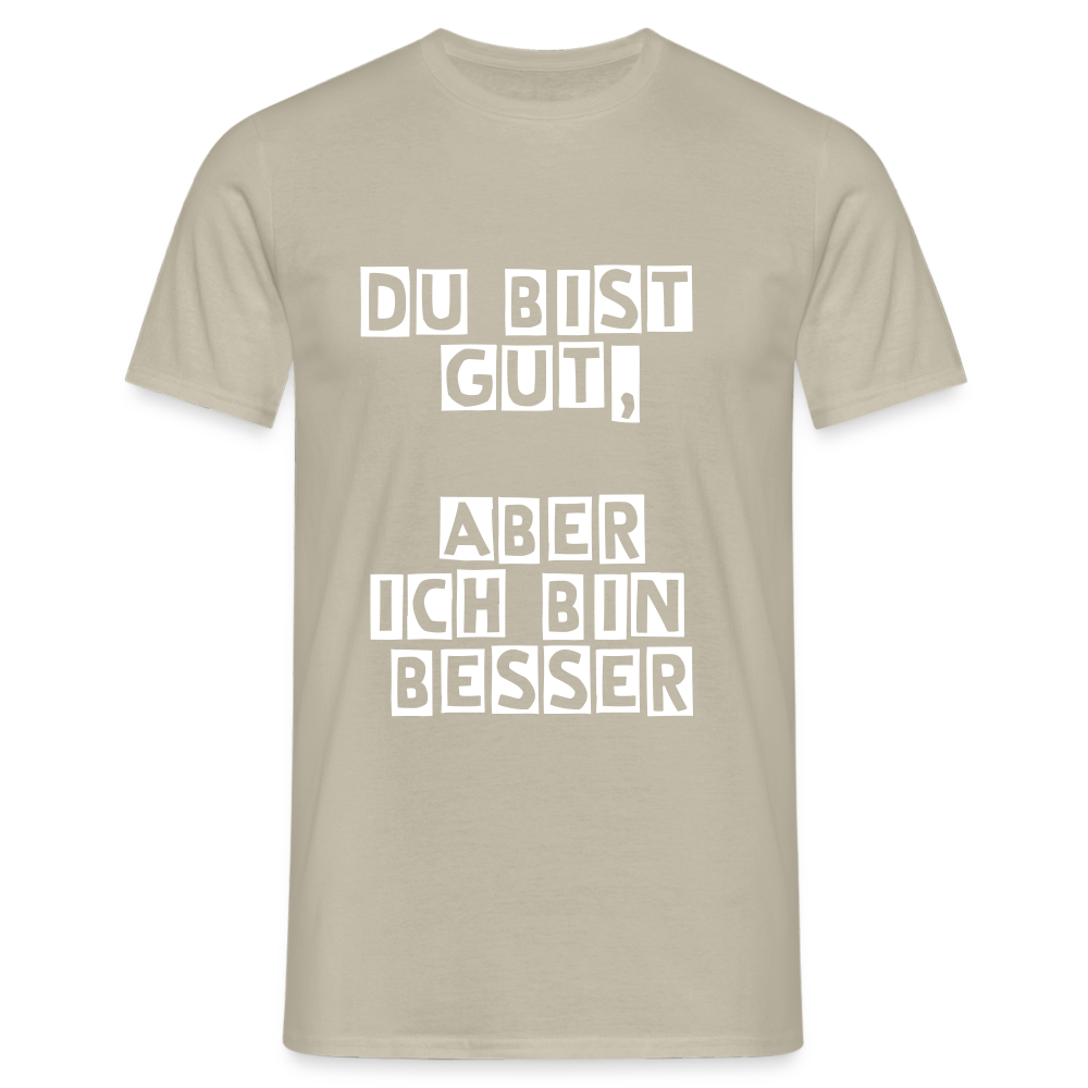 Du bist gut, aber T-Shirt - Sandbeige
