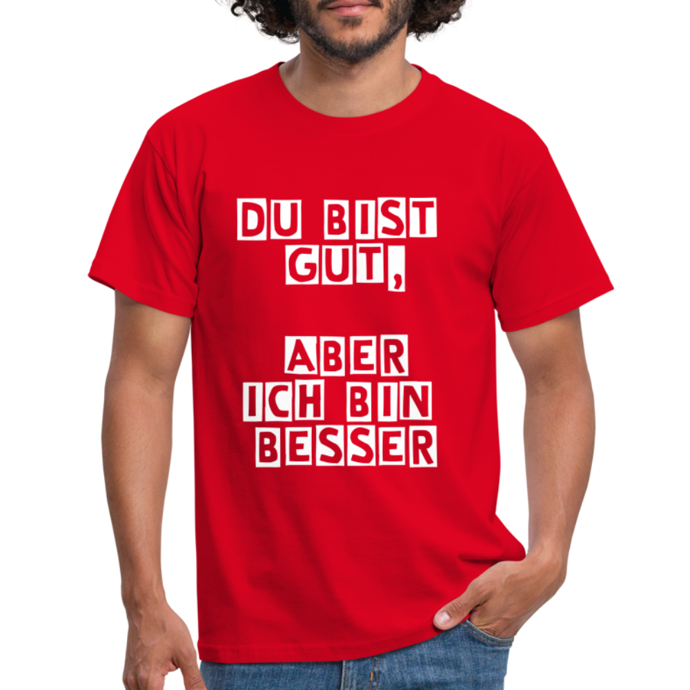 Du bist gut, aber T-Shirt - Rot