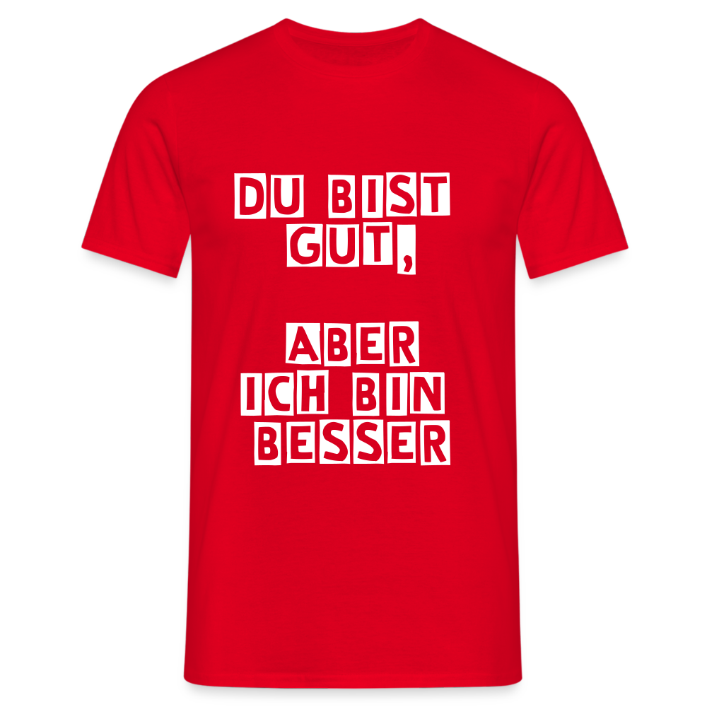 Du bist gut, aber T-Shirt - Rot