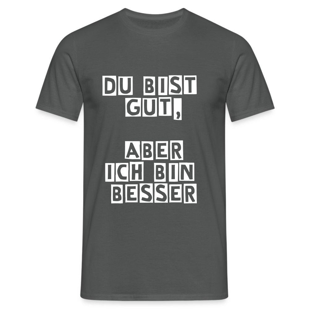 Du bist gut, aber T-Shirt - Anthrazit