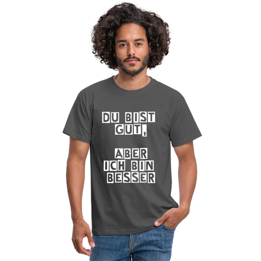 Du bist gut, aber T-Shirt - Anthrazit