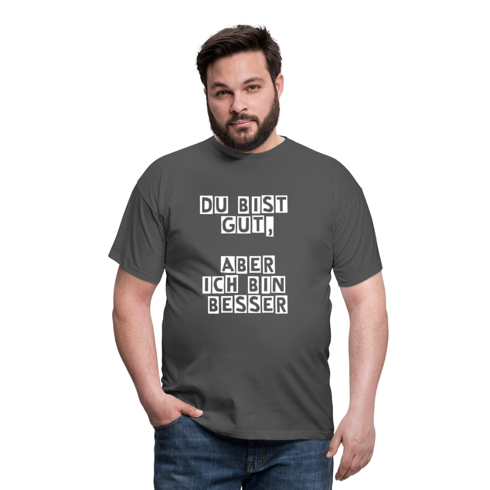 Du bist gut, aber T-Shirt - Anthrazit