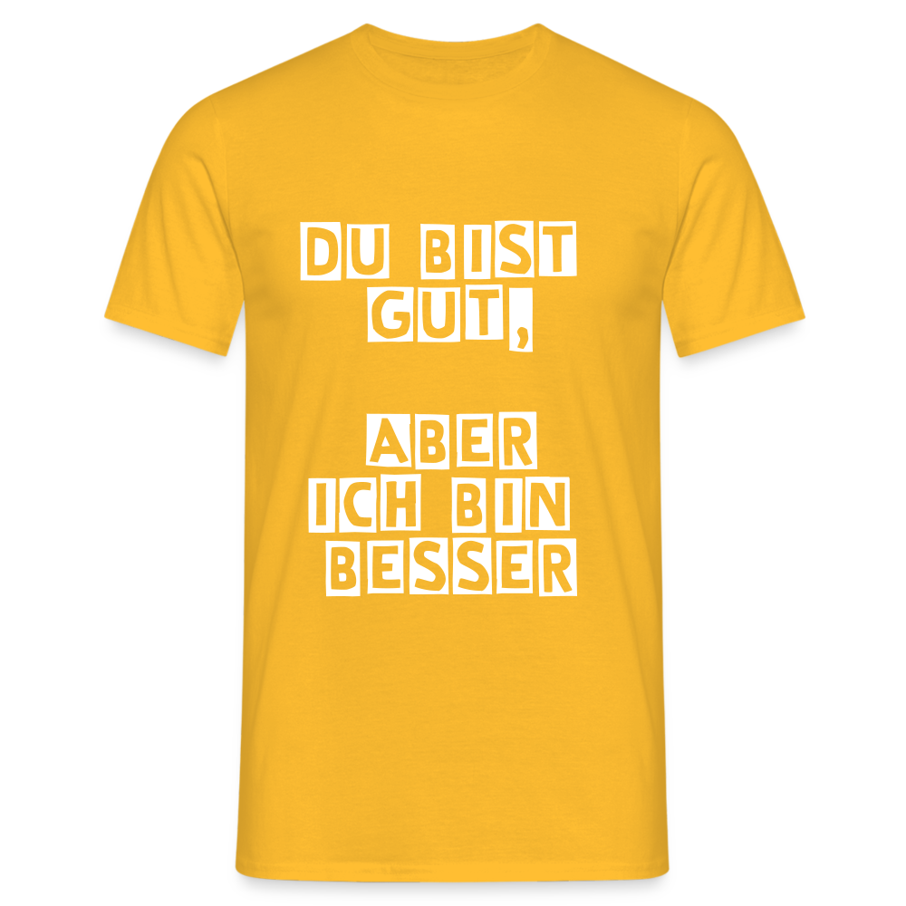 Du bist gut, aber T-Shirt - Gelb