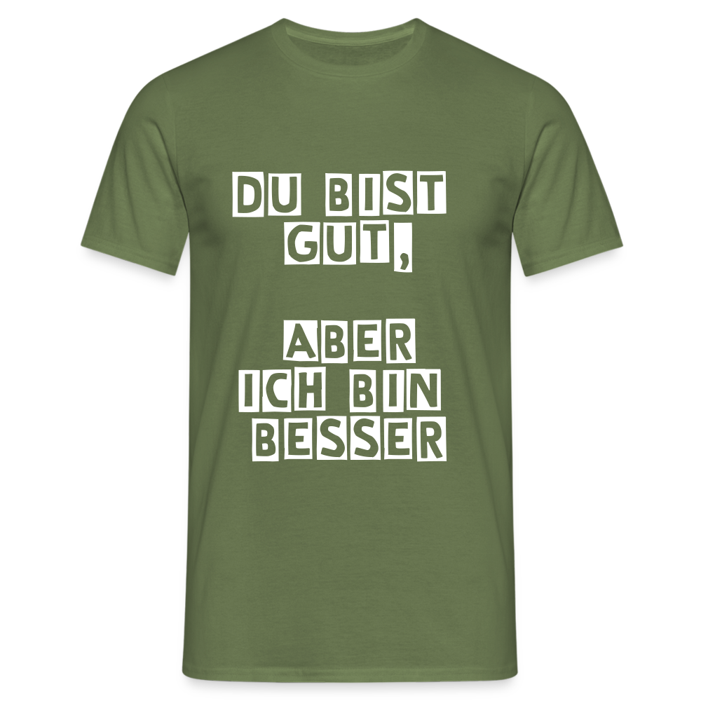 Du bist gut, aber T-Shirt - Militärgrün