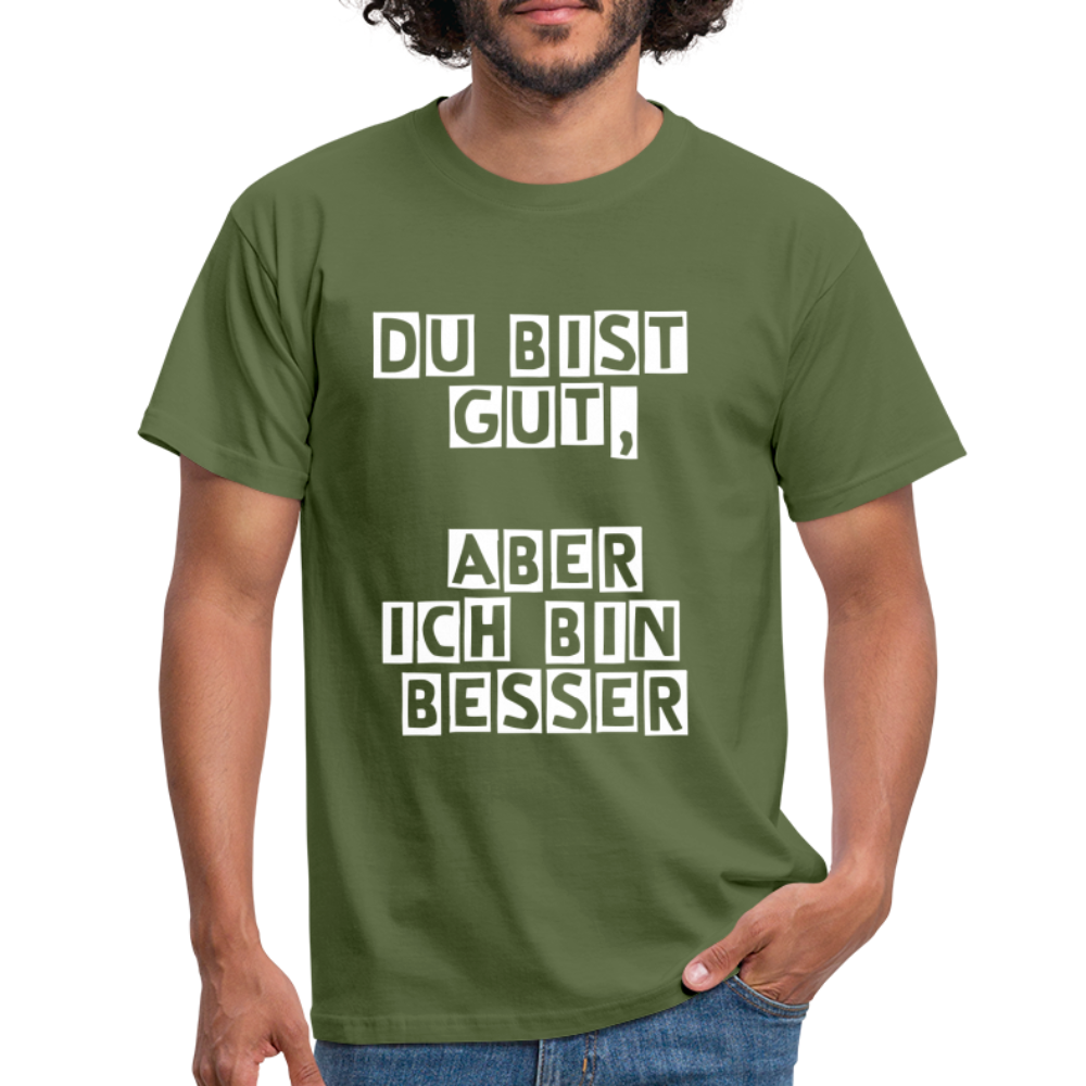 Du bist gut, aber T-Shirt - Militärgrün