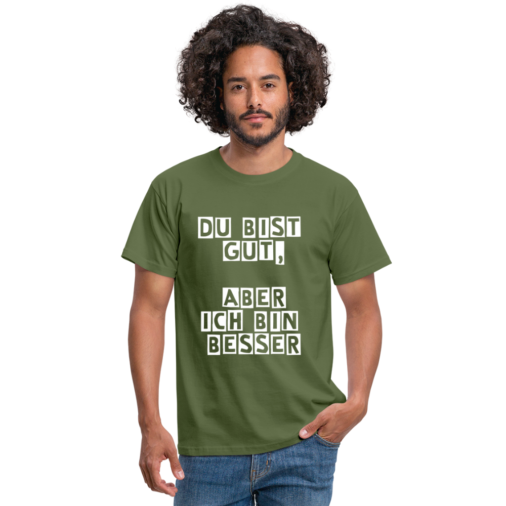 Du bist gut, aber T-Shirt - Militärgrün