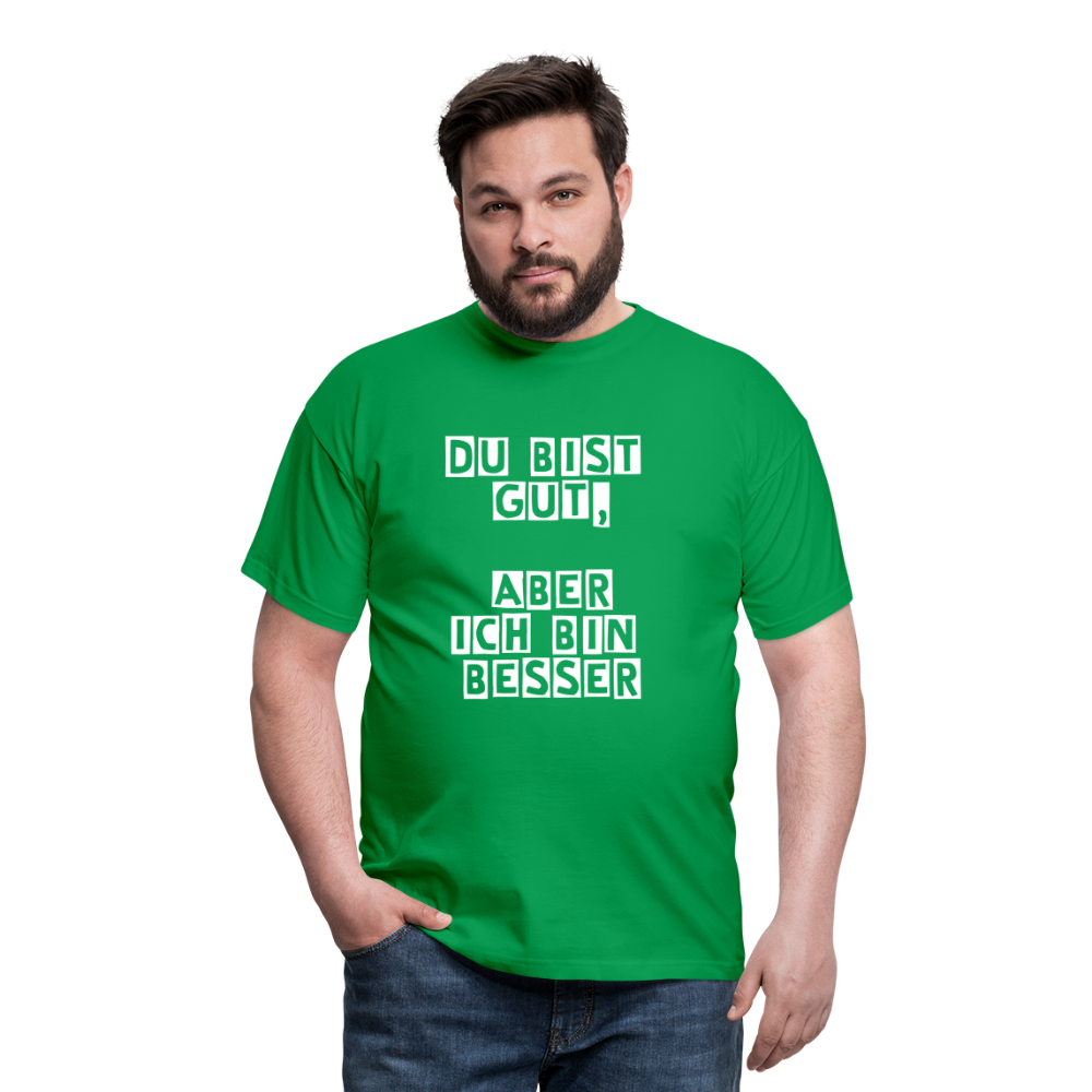 Du bist gut, aber T-Shirt - Kelly Green