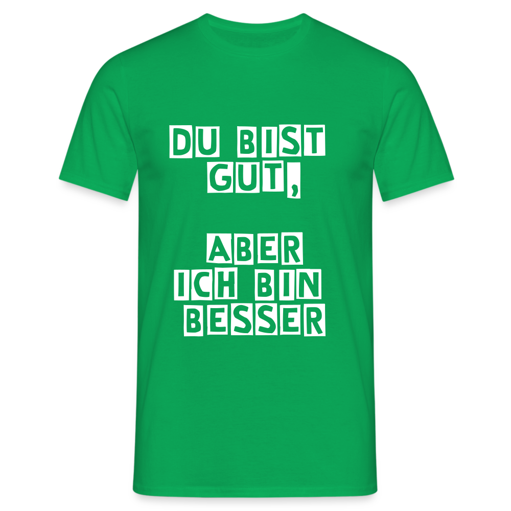 Du bist gut, aber T-Shirt - Kelly Green