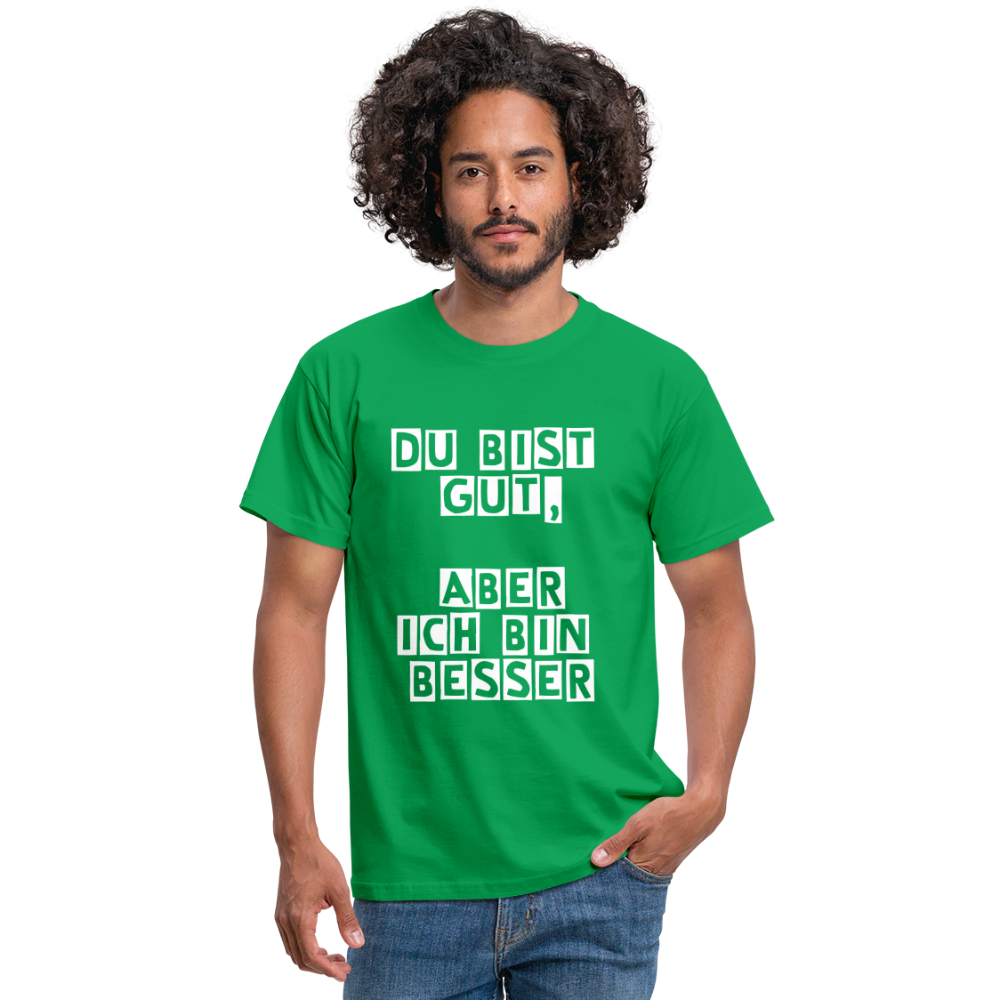 Du bist gut, aber T-Shirt - Kelly Green