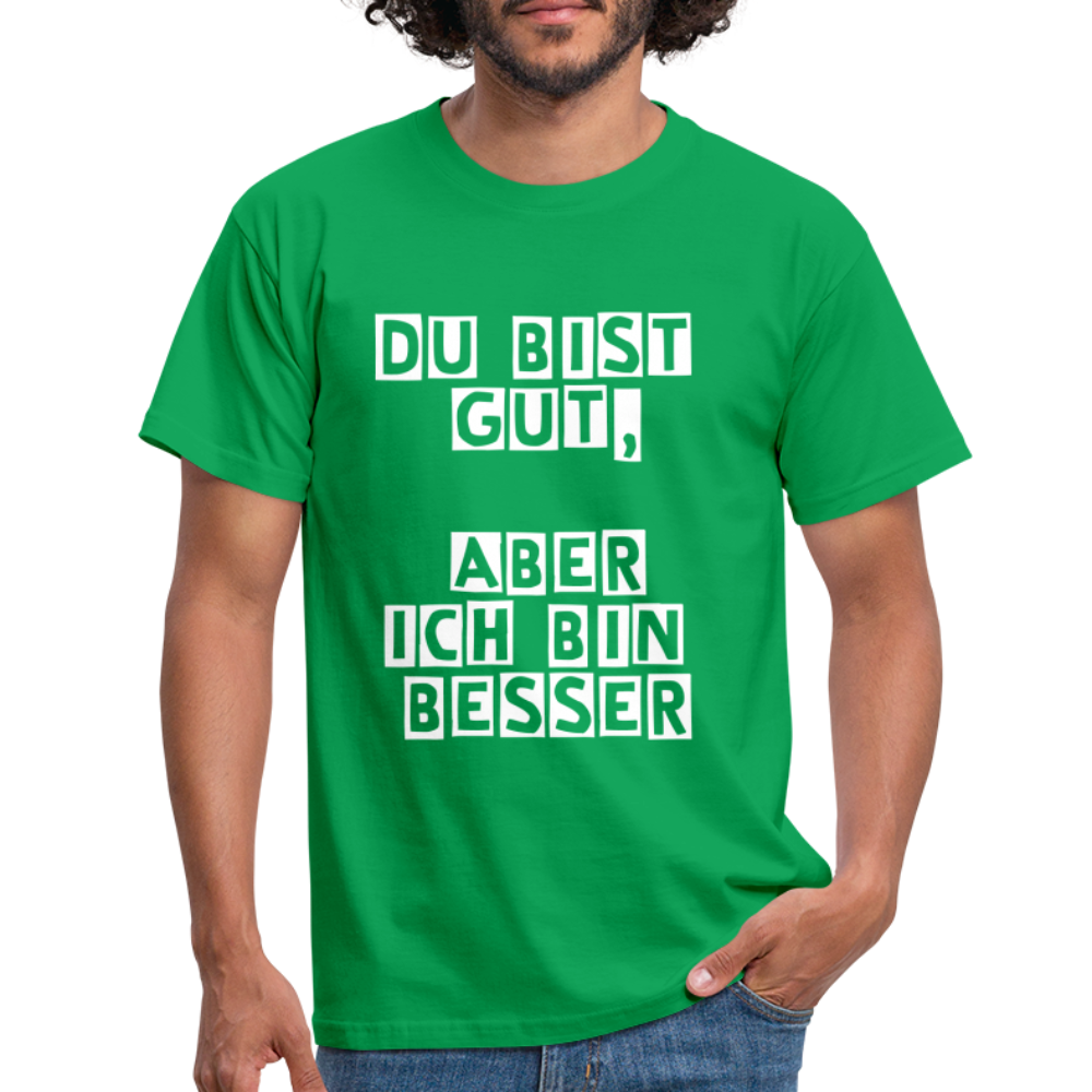 Du bist gut, aber T-Shirt - Kelly Green