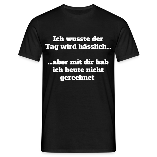 T-Shirt der Tag wird hässlich - Schwarz