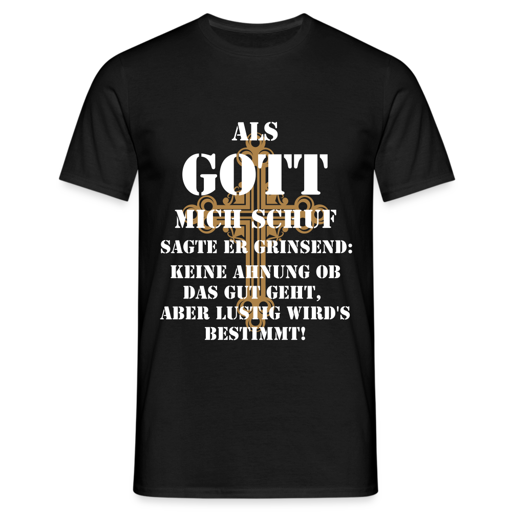 Als Gott mich schuf T-Shirt - Schwarz